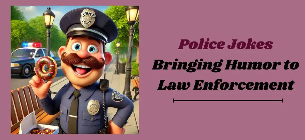 Police Jokes: Bringing Humor to Law Enforcement