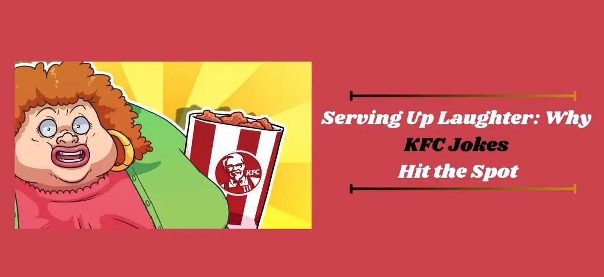 Serving Up Laughter: Why KFC Jokes Hit the Spot