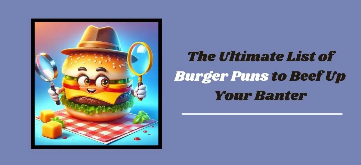 Bun and Games: The Ultimate List of Burger Puns to Beef Up Your Banter