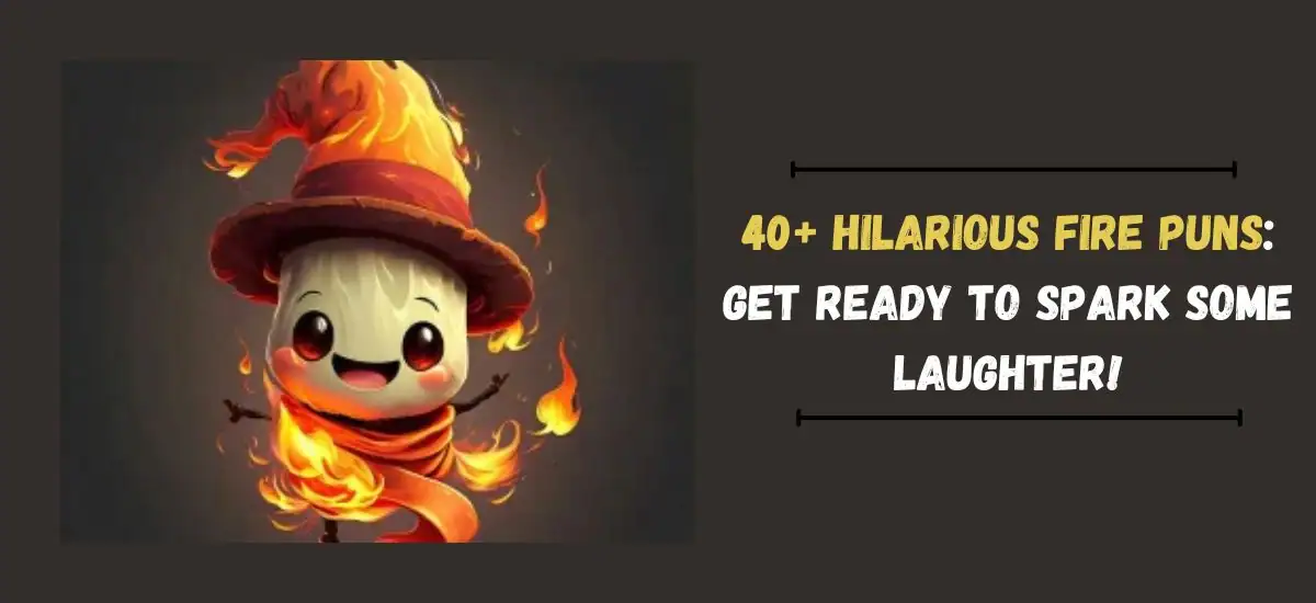 40+ Hilarious Fire Puns: Get Ready to Spark Some Laughter!