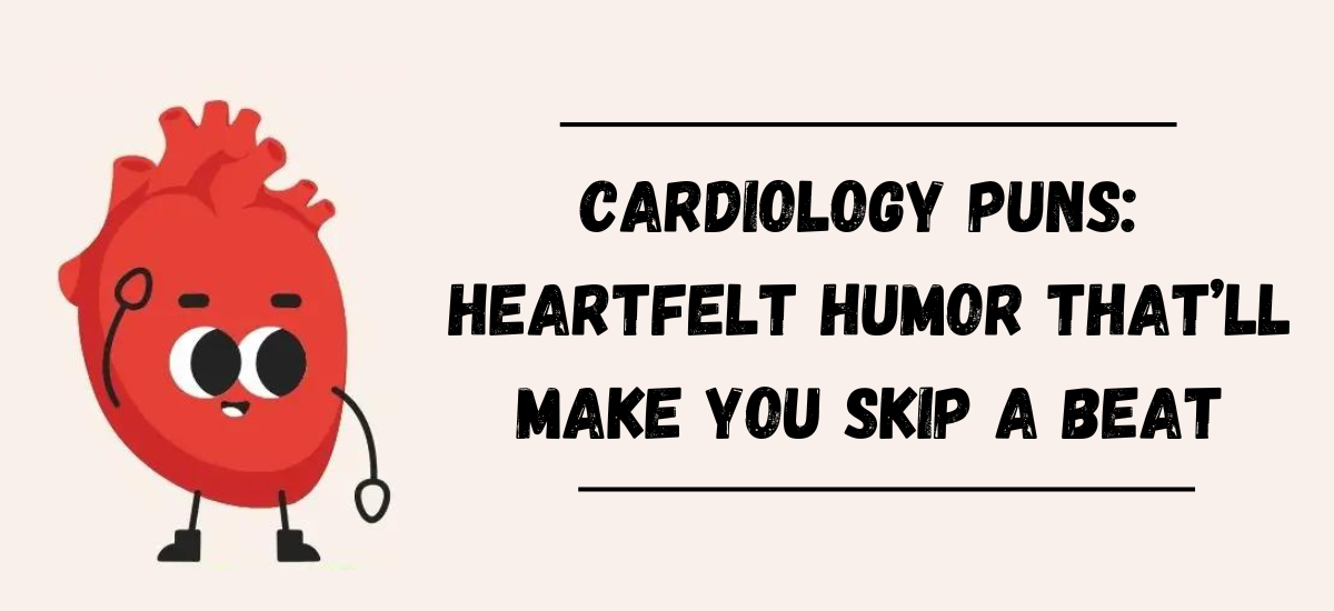 Cardiology Puns: Heartfelt Humor That’ll Make You Skip a Beat