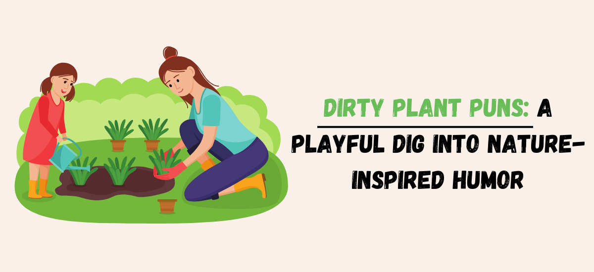 Dirty Plant Puns: A Playful Dig into Nature-Inspired Humor